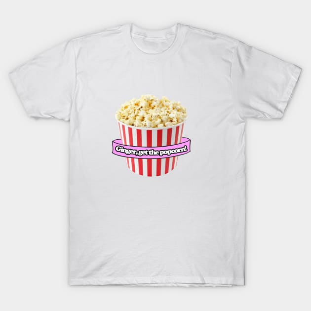 ginger, get the popcorn! T-Shirt by aluap1006